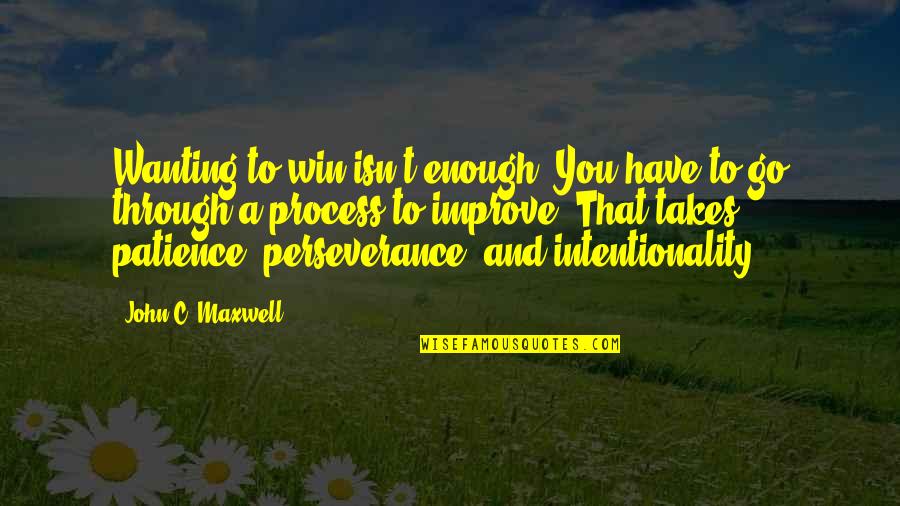Isn't Enough Quotes By John C. Maxwell: Wanting to win isn't enough. You have to