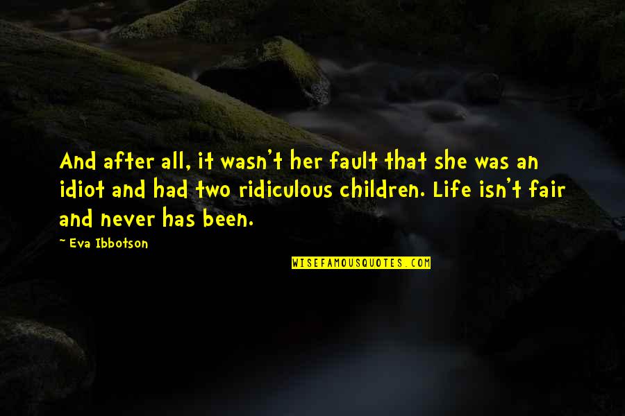 Isn't Fair Quotes By Eva Ibbotson: And after all, it wasn't her fault that