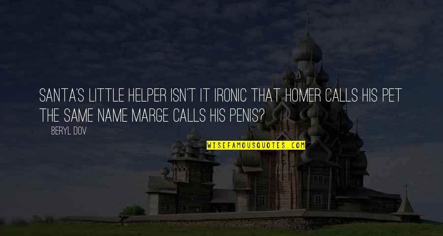 Isn't Ironic Quotes By Beryl Dov: Santa's Little Helper Isn't it ironic that Homer Isn't Ironic Quotes By Beryl Dov: Santa's Little Helper Isn't it ironic that Homer