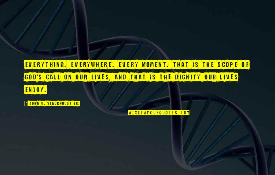 Isn't Ironic Quotes By John G. Stackhouse Jr.: Everything. Everywhere. Every moment. That is the scope Isn't Ironic Quotes By John G. Stackhouse Jr.: Everything. Everywhere. Every moment. That is the scope