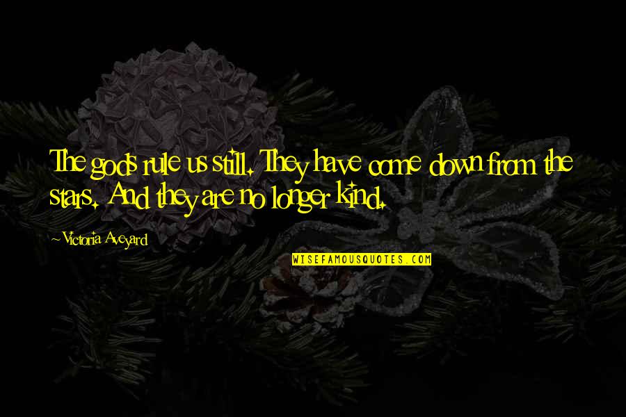 Isn't Ironic Quotes By Victoria Aveyard: The gods rule us still. They have come