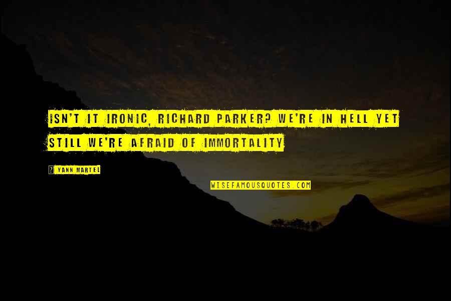 Isn't Ironic Quotes By Yann Martel: Isn't it ironic, Richard Parker? We're in hell