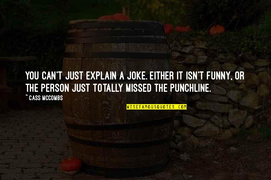 Isn't It Funny Quotes By Cass McCombs: You can't just explain a joke. Either it