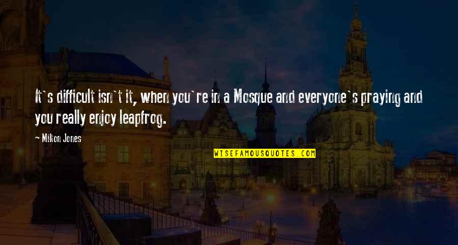 Isn't It Funny Quotes By Milton Jones: It's difficult isn't it, when you're in a