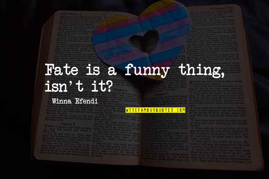 Isn't It Funny Quotes By Winna Efendi: Fate is a funny thing, isn't it?