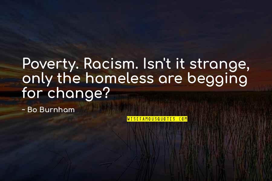 Isn't It Strange Quotes By Bo Burnham: Poverty. Racism. Isn't it strange, only the homeless