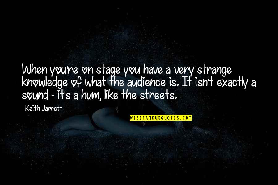 Isn't It Strange Quotes By Keith Jarrett: When you're on stage you have a very