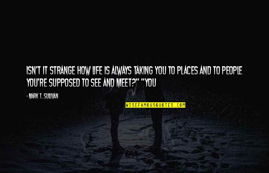 Isn't It Strange Quotes By Mark T. Sullivan: Isn't it strange how life is always taking