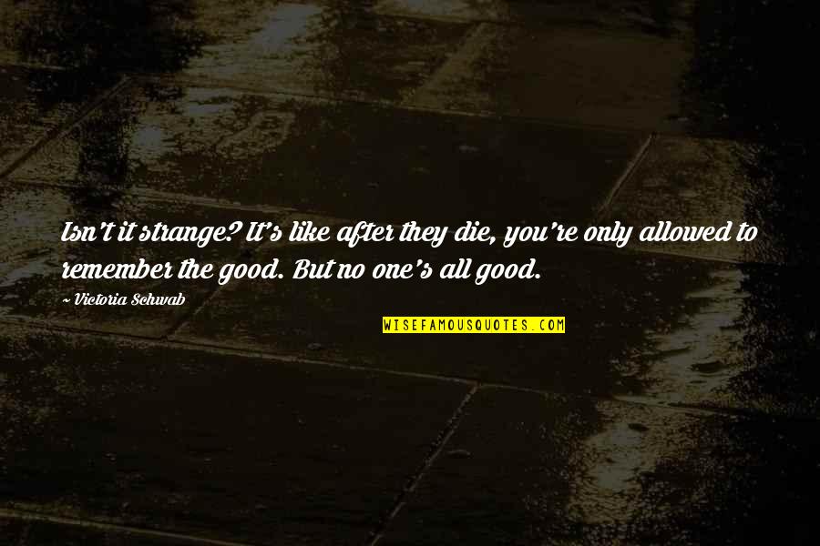 Isn't It Strange Quotes By Victoria Schwab: Isn't it strange? It's like after they die,