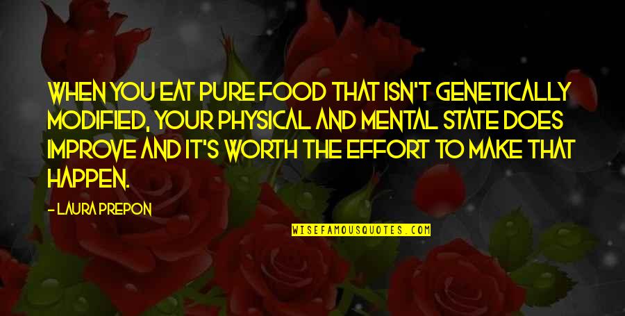 Isn't Worth It Quotes By Laura Prepon: When you eat pure food that isn't genetically