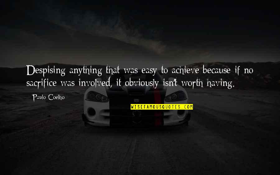 Isn't Worth It Quotes By Paulo Coelho: Despising anything that was easy to achieve because