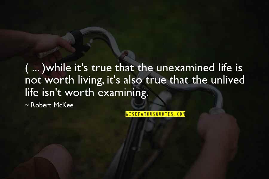 Isn't Worth It Quotes By Robert McKee: ( ... )while it's true that the unexamined