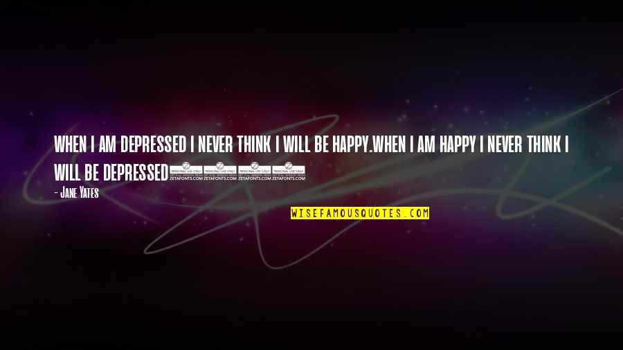 Iso Quotes By Jane Yates: when i am depressed i never think i