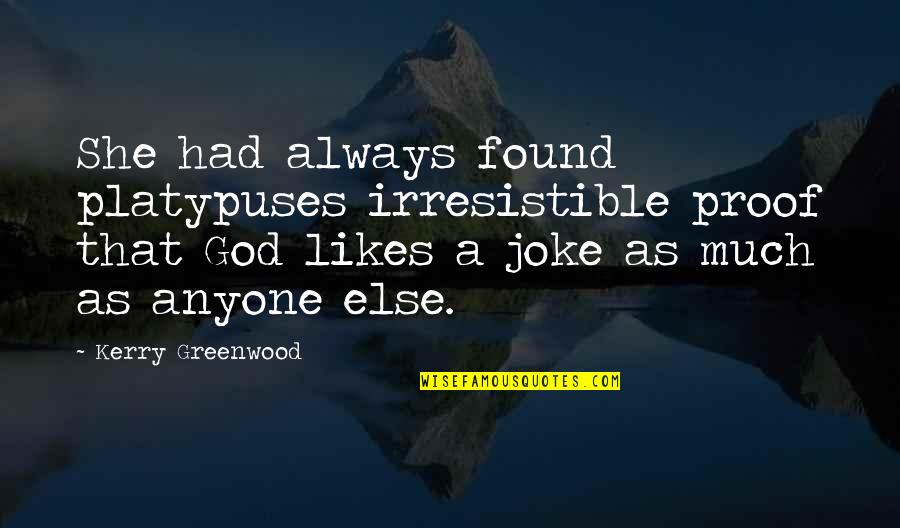 Iso9001 Quotes By Kerry Greenwood: She had always found platypuses irresistible proof that Iso9001 Quotes By Kerry Greenwood: She had always found platypuses irresistible proof that
