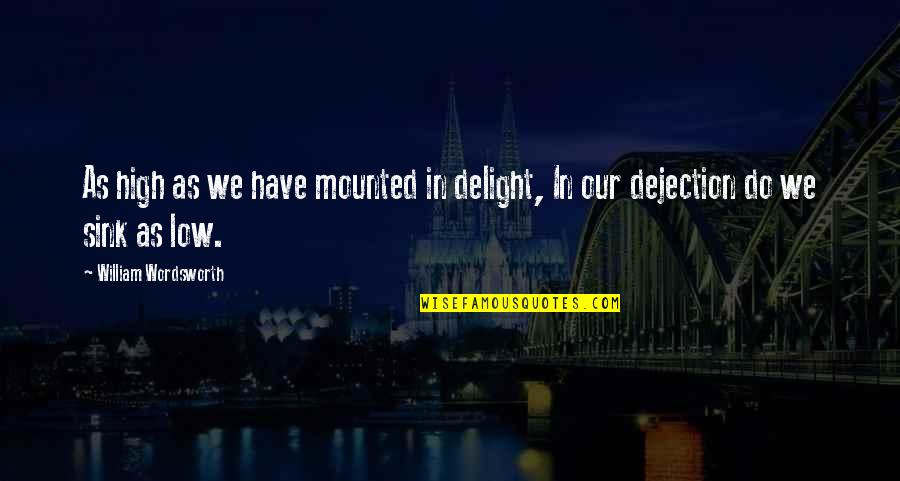 Iso9001 Quotes By William Wordsworth: As high as we have mounted in delight, Iso9001 Quotes By William Wordsworth: As high as we have mounted in delight,