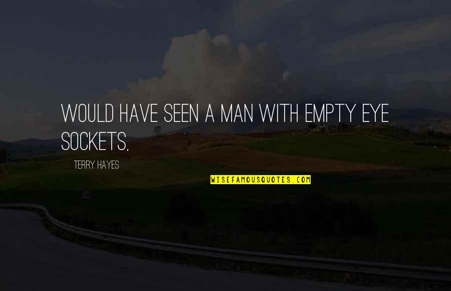 Isobel Varley Quotes By Terry Hayes: would have seen a man with empty eye Isobel Varley Quotes By Terry Hayes: would have seen a man with empty eye