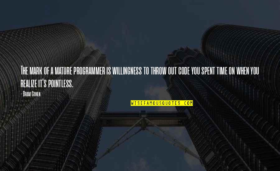 Isobelle Pascha Quotes By Bram Cohen: The mark of a mature programmer is willingness Isobelle Pascha Quotes By Bram Cohen: The mark of a mature programmer is willingness