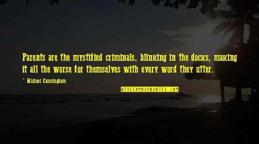 Isobutanol Production Quotes By Michael Cunningham: Parents are the mystified criminals, blinking in the Isobutanol Production Quotes By Michael Cunningham: Parents are the mystified criminals, blinking in the