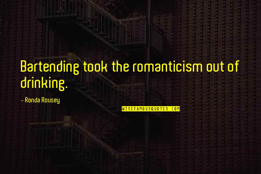 Isohexane Quotes By Ronda Rousey: Bartending took the romanticism out of drinking. Isohexane Quotes By Ronda Rousey: Bartending took the romanticism out of drinking.