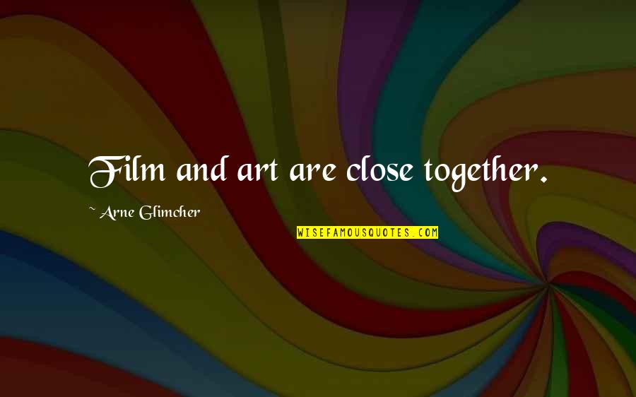 Isojako Quotes By Arne Glimcher: Film and art are close together. Isojako Quotes By Arne Glimcher: Film and art are close together.