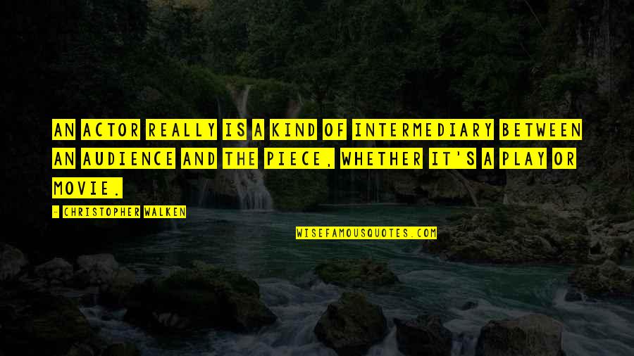 Isojako Quotes By Christopher Walken: An actor really is a kind of intermediary Isojako Quotes By Christopher Walken: An actor really is a kind of intermediary