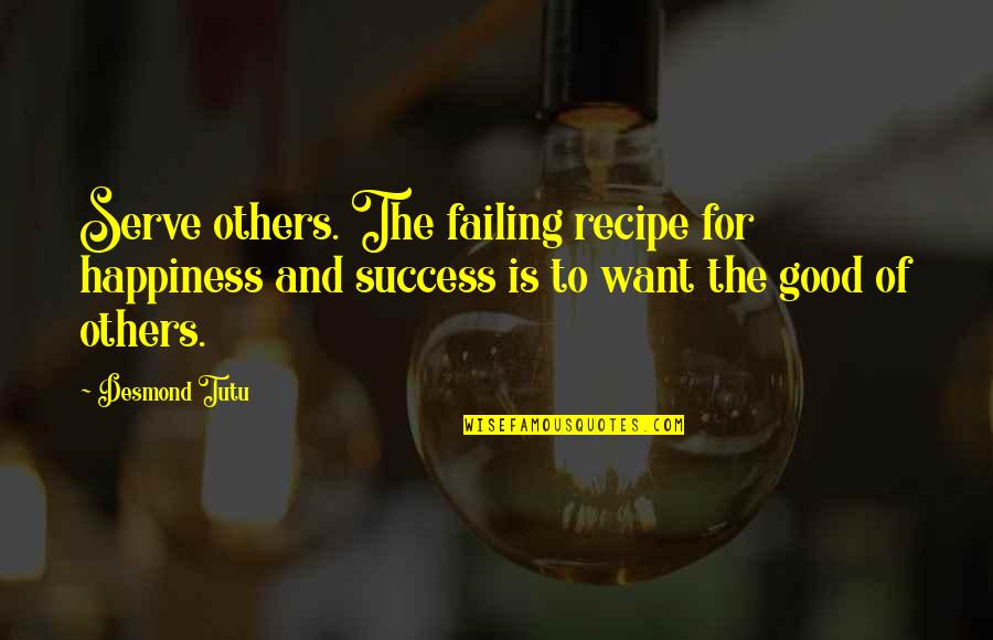 Isojako Quotes By Desmond Tutu: Serve others. The failing recipe for happiness and Isojako Quotes By Desmond Tutu: Serve others. The failing recipe for happiness and