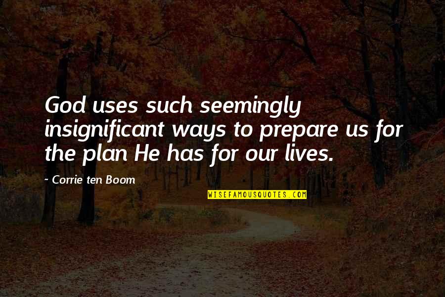 Isola Quotes By Corrie Ten Boom: God uses such seemingly insignificant ways to prepare