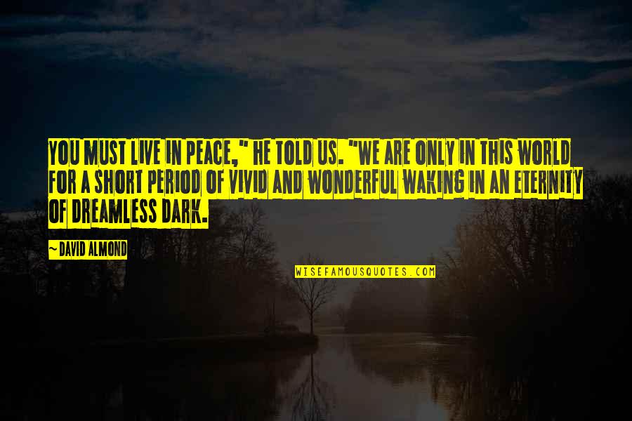 Isola Quotes By David Almond: You must live in peace," he told us.