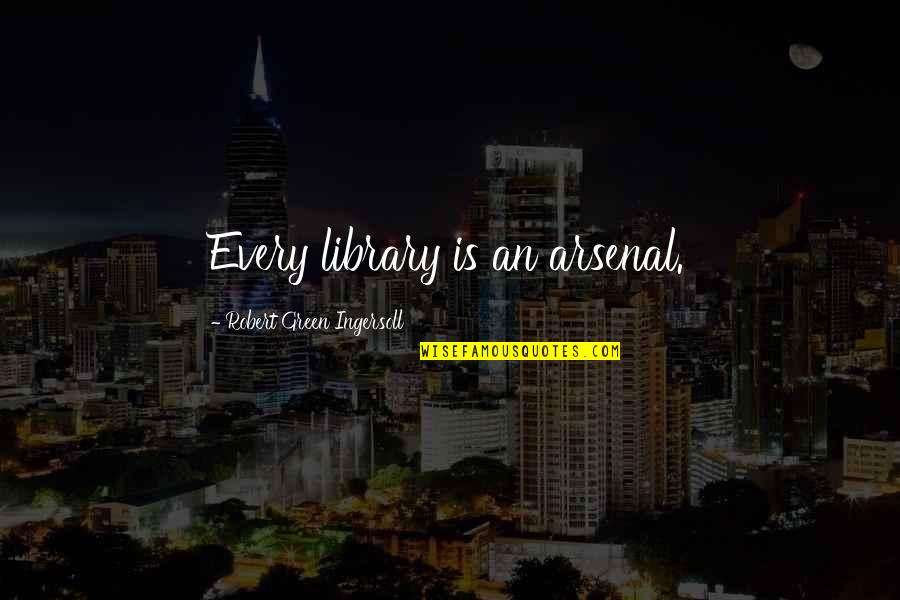 Isolada Definicion Quotes By Robert Green Ingersoll: Every library is an arsenal. Isolada Definicion Quotes By Robert Green Ingersoll: Every library is an arsenal.