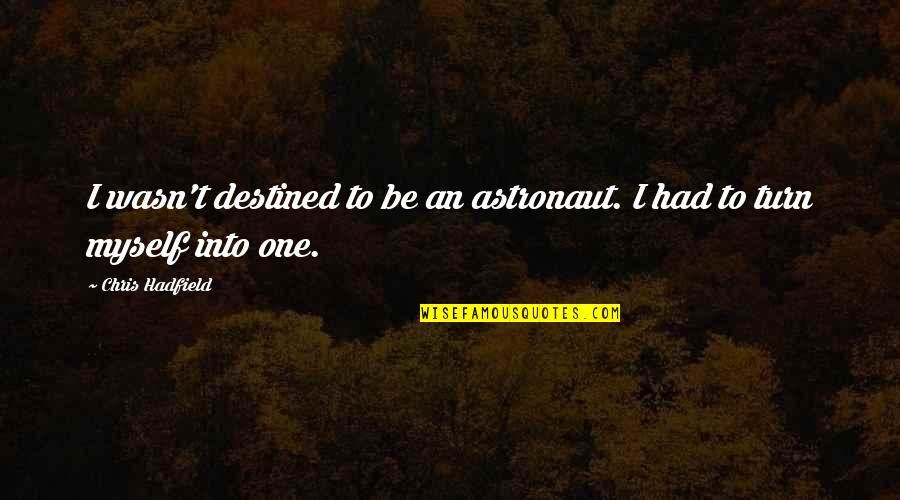 Isolamento De Telhados Quotes By Chris Hadfield: I wasn't destined to be an astronaut. I Isolamento De Telhados Quotes By Chris Hadfield: I wasn't destined to be an astronaut. I