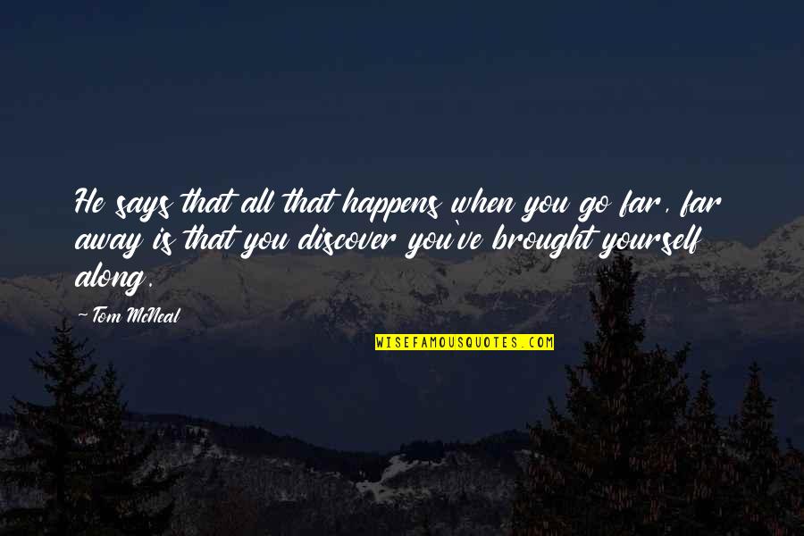 Isolamento De Telhados Quotes By Tom McNeal: He says that all that happens when you Isolamento De Telhados Quotes By Tom McNeal: He says that all that happens when you