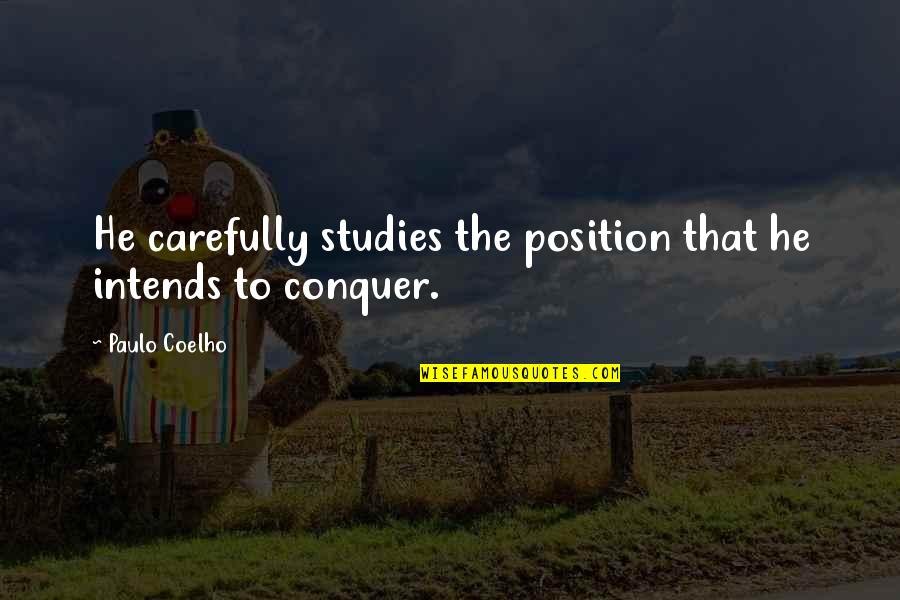 Isolamento Fiduciario Quotes By Paulo Coelho: He carefully studies the position that he intends