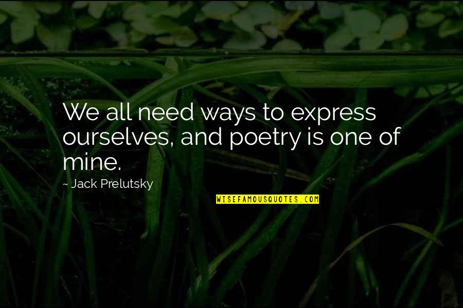 Isolamento Quotes By Jack Prelutsky: We all need ways to express ourselves, and