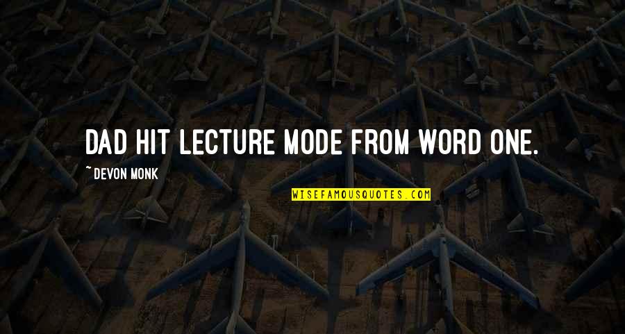 Isolani Endodontics Quotes By Devon Monk: Dad hit lecture mode from word one. Isolani Endodontics Quotes By Devon Monk: Dad hit lecture mode from word one.
