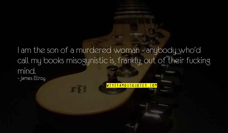 Isolasi Mandiri Quotes By James Ellroy: I am the son of a murdered woman