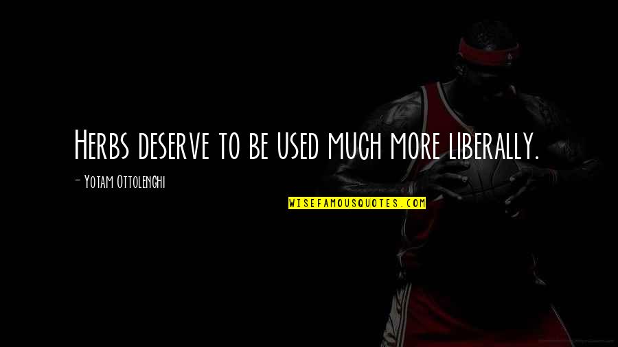 Isolasi Mandiri Quotes By Yotam Ottolenghi: Herbs deserve to be used much more liberally.