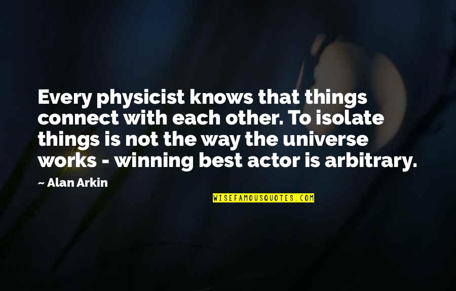 Isolate Quotes By Alan Arkin: Every physicist knows that things connect with each