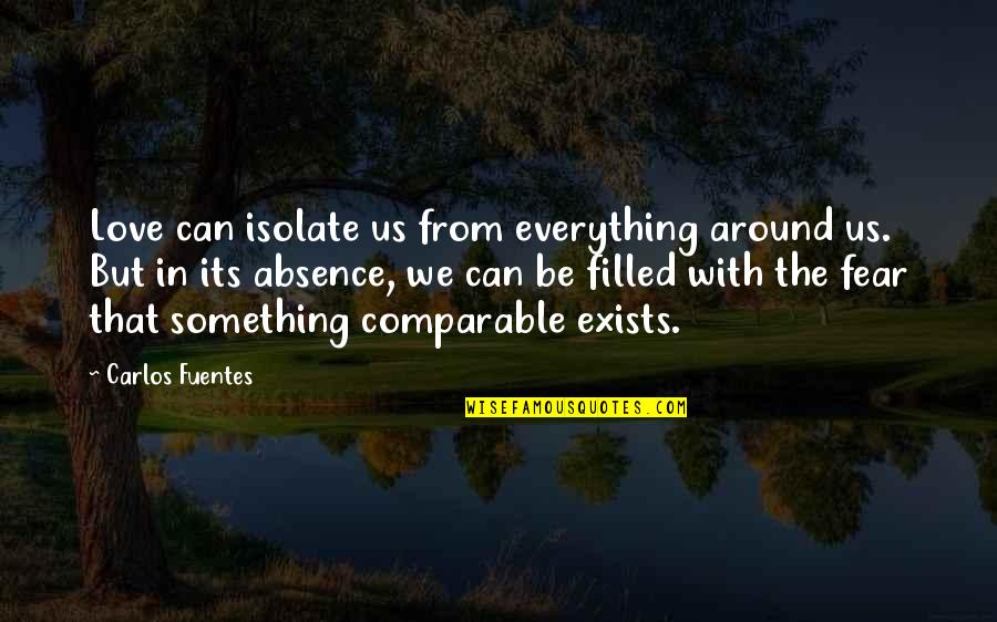 Isolate Quotes By Carlos Fuentes: Love can isolate us from everything around us.