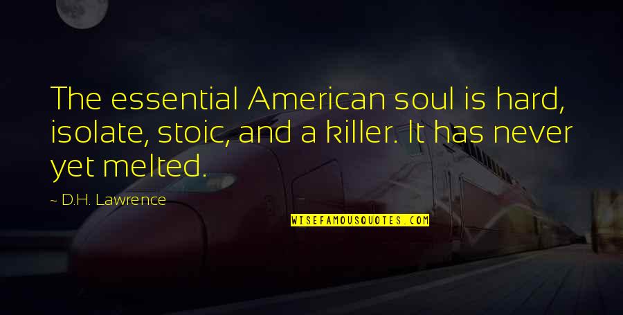 Isolate Quotes By D.H. Lawrence: The essential American soul is hard, isolate, stoic,