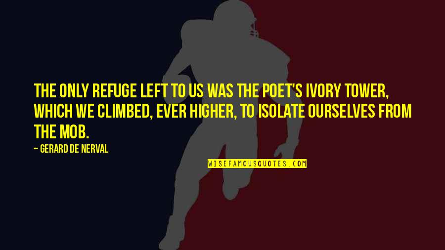 Isolate Quotes By Gerard De Nerval: The only refuge left to us was the