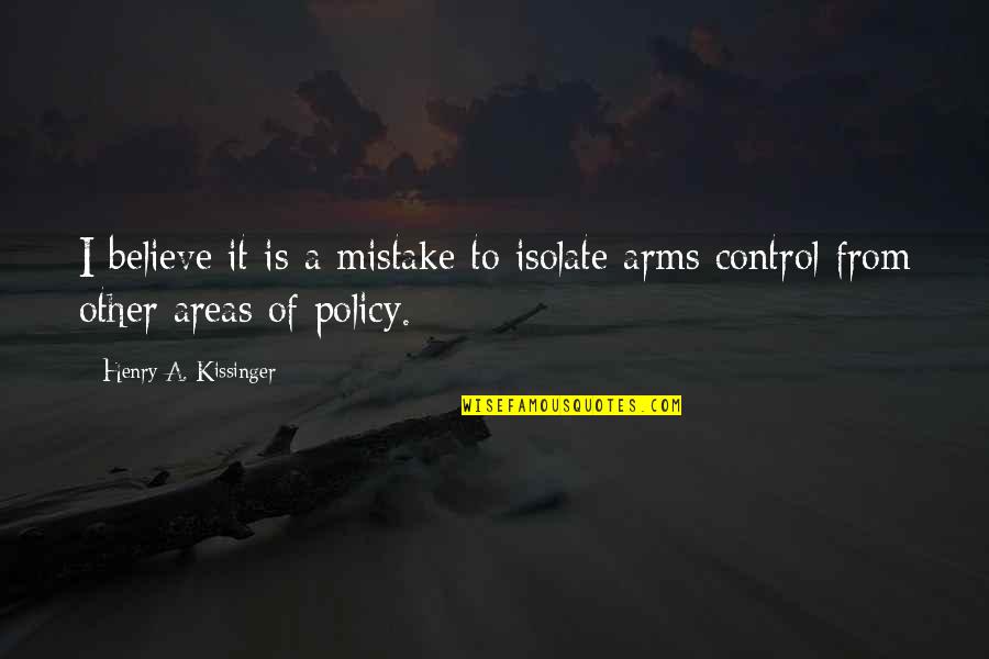 Isolate Quotes By Henry A. Kissinger: I believe it is a mistake to isolate