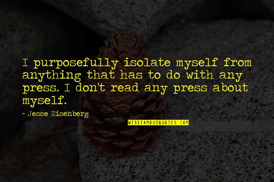 Isolate Quotes By Jesse Eisenberg: I purposefully isolate myself from anything that has