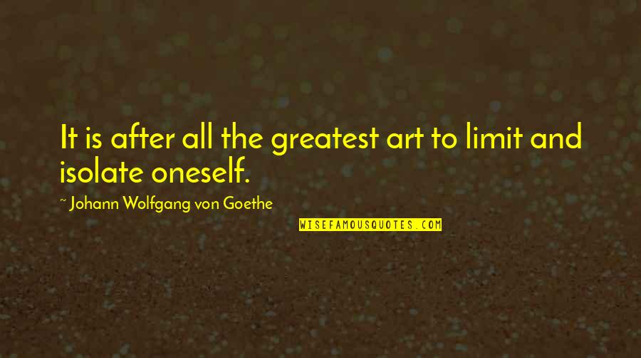 Isolate Quotes By Johann Wolfgang Von Goethe: It is after all the greatest art to