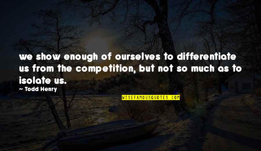 Isolate Quotes By Todd Henry: we show enough of ourselves to differentiate us