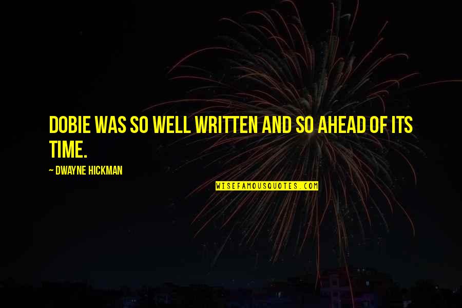 Isolated Places Quotes By Dwayne Hickman: Dobie was so well written and so ahead