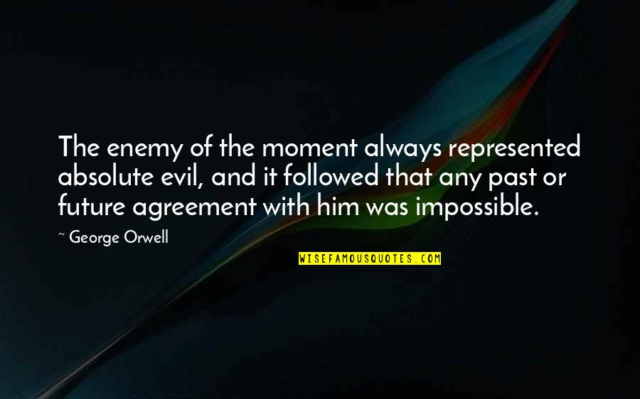 Isolated Places Quotes By George Orwell: The enemy of the moment always represented absolute