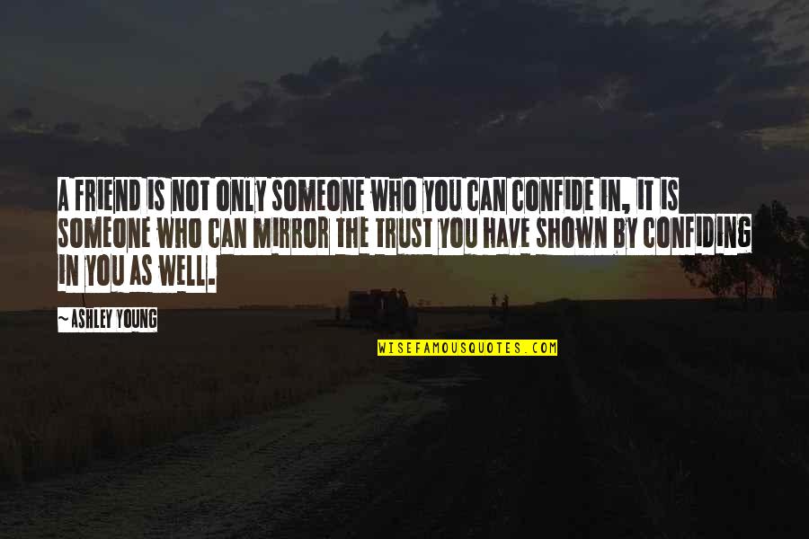Isolates Microbiology Quotes By Ashley Young: A friend is not only someone who you