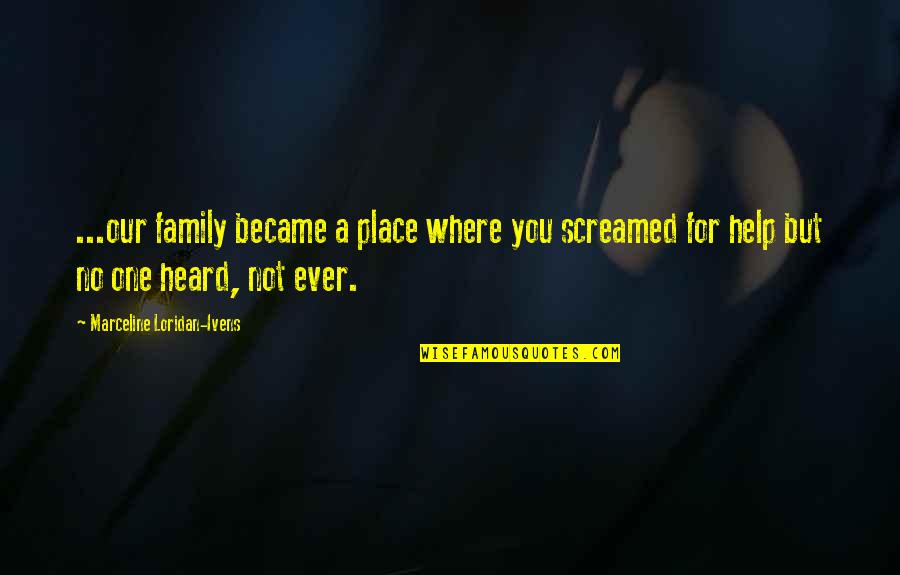 Isolation Being Good Quotes By Marceline Loridan-Ivens: ...our family became a place where you screamed