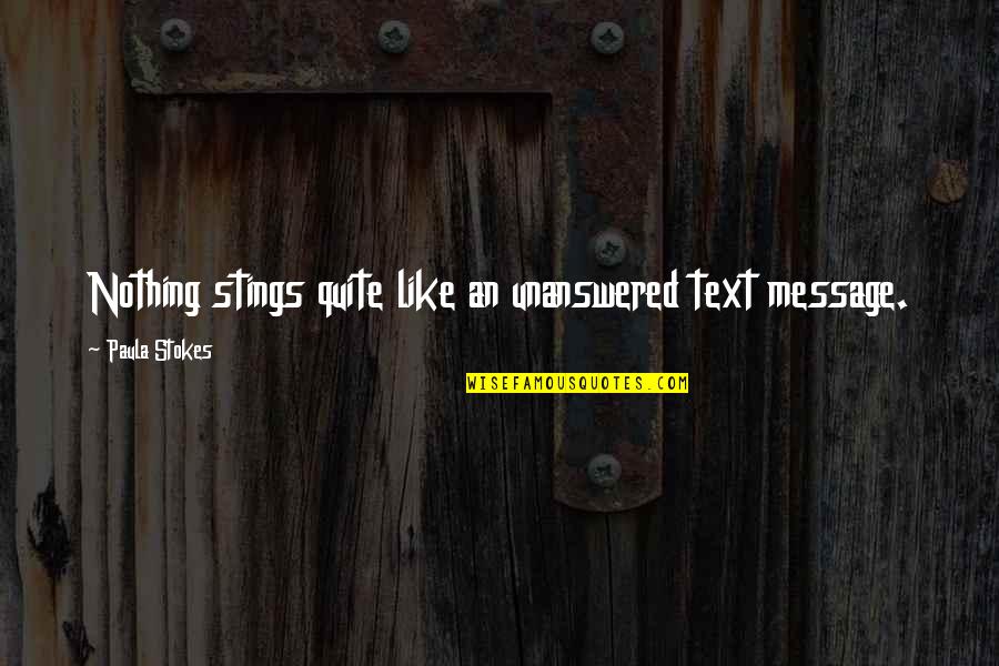 Isolation Frankenstein Quotes By Paula Stokes: Nothing stings quite like an unanswered text message.