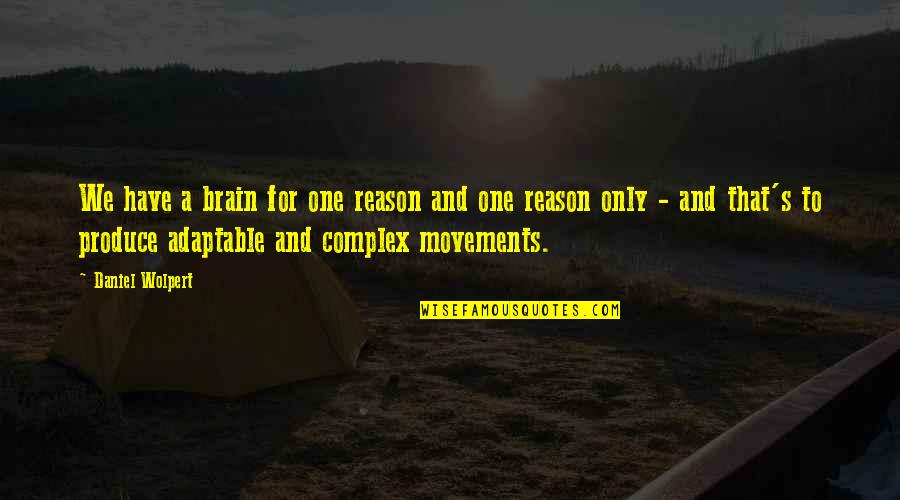 Isolation Friends Quotes By Daniel Wolpert: We have a brain for one reason and Isolation Friends Quotes By Daniel Wolpert: We have a brain for one reason and